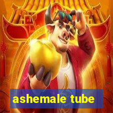 ashemale tube